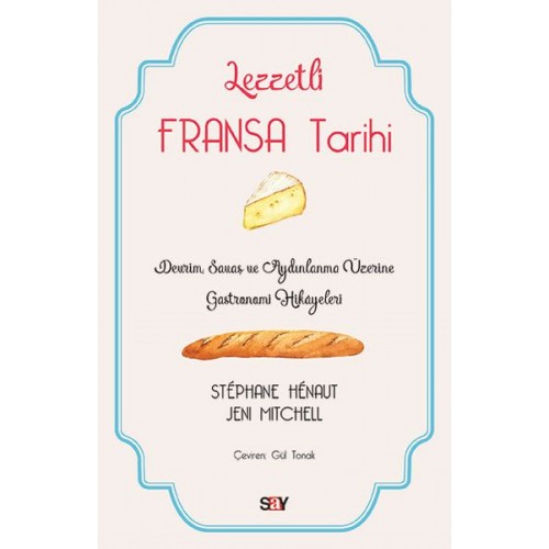 Lezzetli Fransa Tarihi - Devrim, Savaş ve Aydınlanma Üzerine Gastronomi Hikayeleri