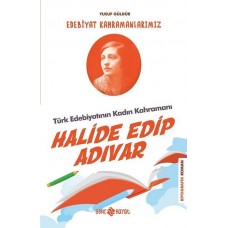 Türk Edebiyatının Kadın Kahramanı: Halide Edip Adıvar - Edebiyat Kahramanlarımız 4