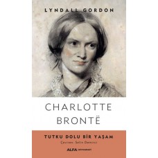 Charlotte Bronte - Tutku Dolu Bir Yaşam