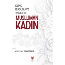 Dünü Bugünü ve Yarını İle Müslüman Kadın