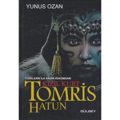 Tomris Hatun - Türklerin İlk Kadın Hükümdarı Kızıl Kurt