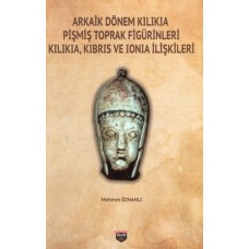 Arkaik Dönem Kilikia Pişmiş Toprak Figürinleri - Kilikia Kıbrıs ve Ionia İlişkileri