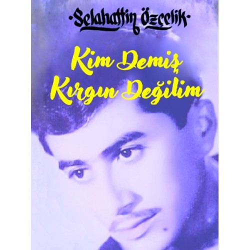 Kim Demiş Kırgın Değilim