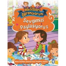 Sevgimizi Paylaşıyoruz - Hadisleri Öğreniyorum