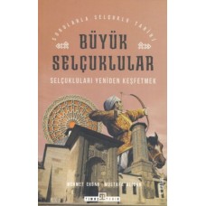 Büyük Selçuklular - Selçukluları Yeniden Keşfetmek