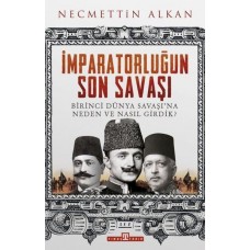 İmparatorluğun Son Savaşı - Birinci Dünya Savaşına Neden ve Nasıl Girdik?