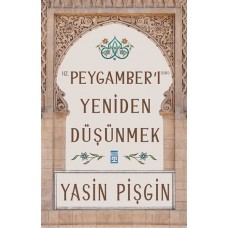 Hz. Peygamber'i Yeniden Düşünmek