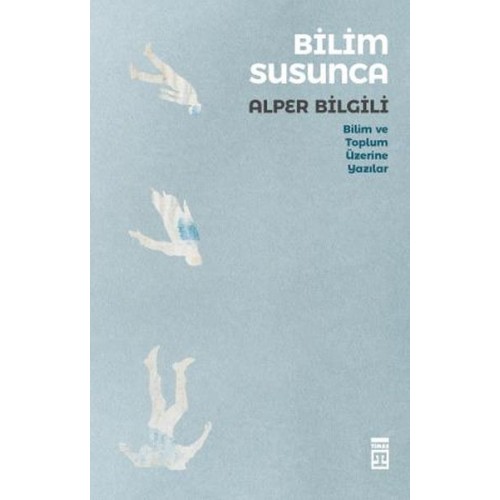 Bilim Susunca - Bilim ve Toplum Üzerine Yazılar