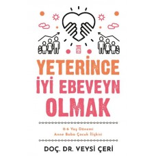 Yeterince İyi Ebeveyn Olmak ve 0-6 Yaş Dönemi Anne Baba Çocuk İlişkisi