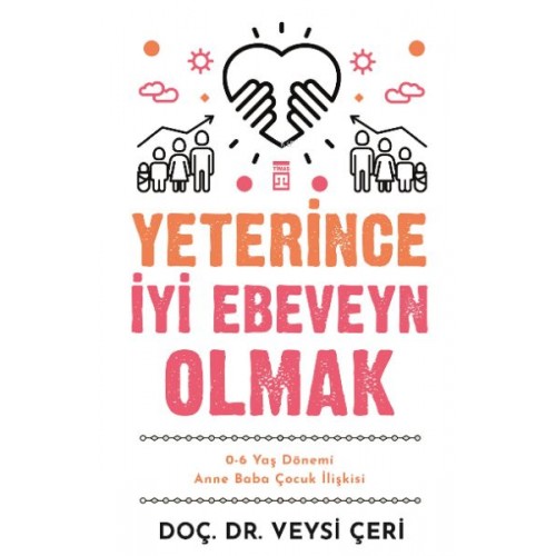 Yeterince İyi Ebeveyn Olmak ve 0-6 Yaş Dönemi Anne Baba Çocuk İlişkisi