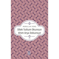 Dilek Tuttum Okunsun Ahım Arşa Dokunsun