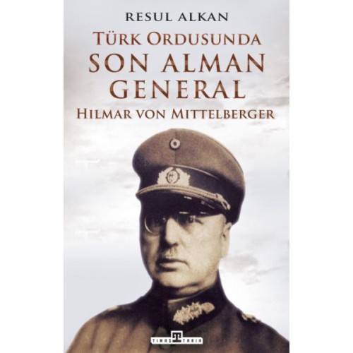 Türk Ordusunda Son Alman General (1933-1939): Hilmar von Mittelberger