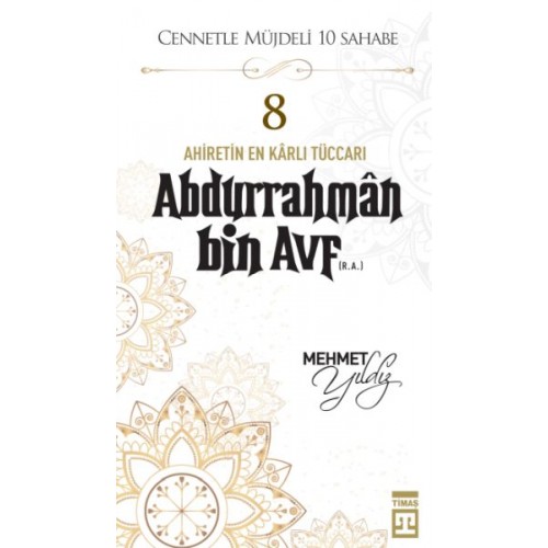 Cennetle Müjdeli 10 Sahabe - 8 Abdurrahmân Bin Avf (R.A.)