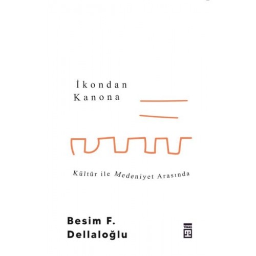 İkondan Kanona: Kültür İle Medeniyet Arasında