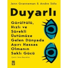 Duyarlı & Gürültülü, Hızlı ve Sürekli Üstümüze Gelen Dünyada Aşırı Hassas Olmanın Saklı Gücü