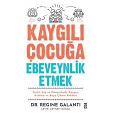 Kaygılı Çocuğa Ebeveynlik Etmek