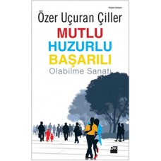 Mutlu Huzurlu Başarılı Olabilme Sanatı