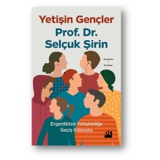 Yetişin Gençler - Ergenlikten Yetişkinliğe Geçiş Kılavuzu