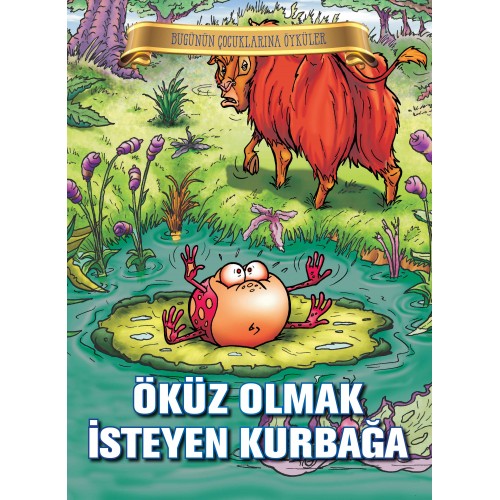 Bugünün Çocuklarına Öyküler - Öküz Olmak İsteyen Kurbağa