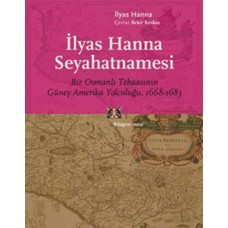 İlyas Hanna Seyahatnamesi  Bir Osmanlı Tebaasının Güney Amerika Yolculuğu (1668-1683)
