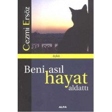 Beni Asıl Hayat Aldattı