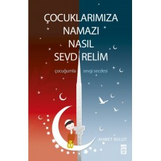 Çocuklarımıza Namazı Nasıl Sevdirelim