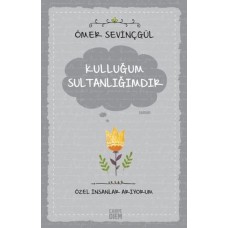 Kulluğum Sultanlığımdır