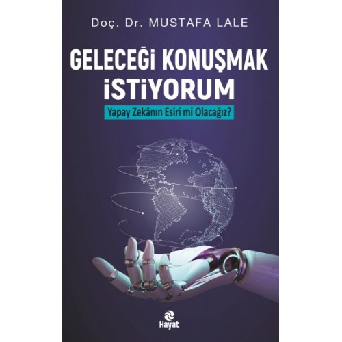 Geleceği Konuşmak İstiyorum Yapay Zekanın Esiri mi Olacağız?