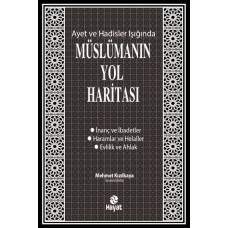 Ayet ve Hadisler Işığında Müslümanın Yol Haritası