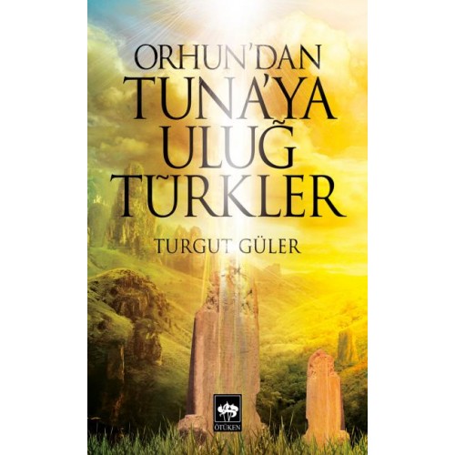 Orhun'dan Tuna'ya Uluğ Türkler