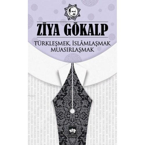 Türkleşmek, İslamlaşmak, Muasırlaşmak