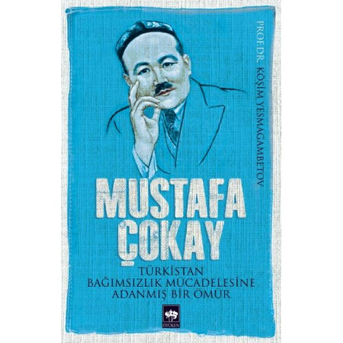 Mustafa Çokay  Türkistan Bağımsızlık Mücadelesine Adanmış Bir Ömür