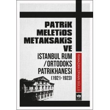 Patrik Meletios Metaksakis ve İstanbul Rum/Ortadoks Patrikhanesi (1921-1923)