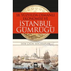 18. Yüzyılda Osmanlı Ekonomisi ve İstanbul Gümrüğü