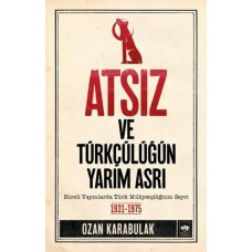 Atsız ve Türkçülüğün Yarım Asrı