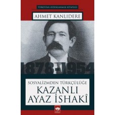 Sosyalizmden Türkçülüğe Kazanlı Ayaz İsaki