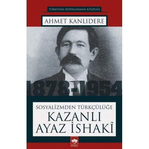 Sosyalizmden Türkçülüğe Kazanlı Ayaz İsaki