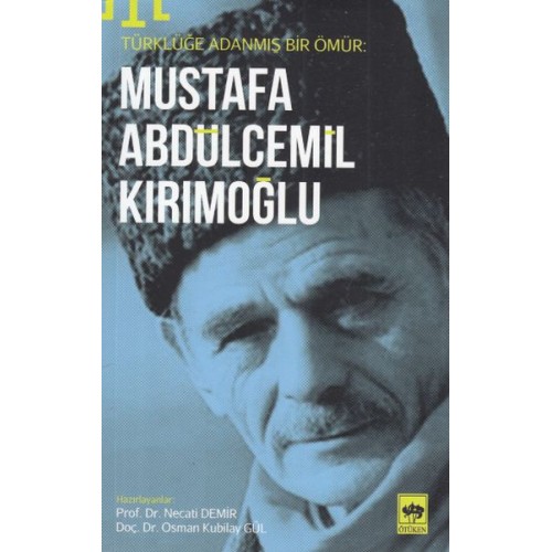 Türklüğe Adanmış Bir Ömür - Mustafa Abdülcemil Kırımoğlu