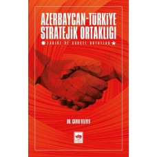 Azerbaycan-Türkiye Stratejik Ortaklığı - Tarihi ve Güncel Boyutlar