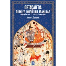 Ortaçağ’da Türkler, Moğollar, İranlılar - Kaynaklar ve Araştırmalar