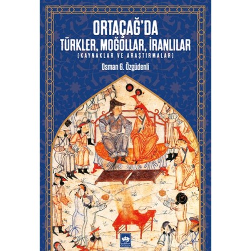 Ortaçağ’da Türkler, Moğollar, İranlılar - Kaynaklar ve Araştırmalar