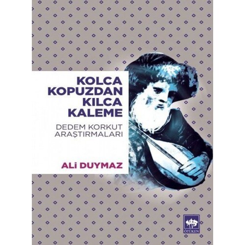 Kolca Kopuzdan Kılca Kaleme - Dedem Korkut Araştırmaları