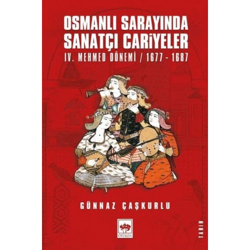 Osmanlı Sarayında Sanatçı Cariyeler - 4. Mehmed Dönemi 1677-1687