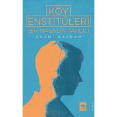 Köy Enstitüleri - Bir Masalın Tahlili