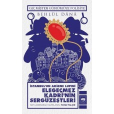 İstanbulun Arsene Lupini Elegeçmez Kadrinin Sergüzeştleri