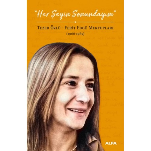 Her Şeyin Sonundayım - Tezer Özlü-Ferid Edgü Mektupları 1966-1985