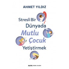 Stresli Bir Dünyada Mutlu Çocuk Yetiştirmek