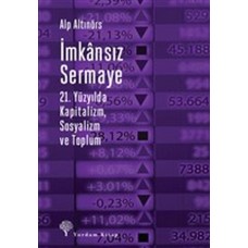 İmkansız Sermaye - 21. Yüzyılda Kapitalizm Sosyalizm ve Toplum