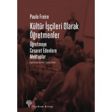 Kültür İşçileri Olarak Öğretmenler - Öğretmeye Cesaret Edenlere Mektuplar