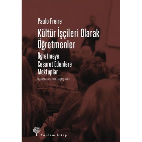 Kültür İşçileri Olarak Öğretmenler - Öğretmeye Cesaret Edenlere Mektuplar